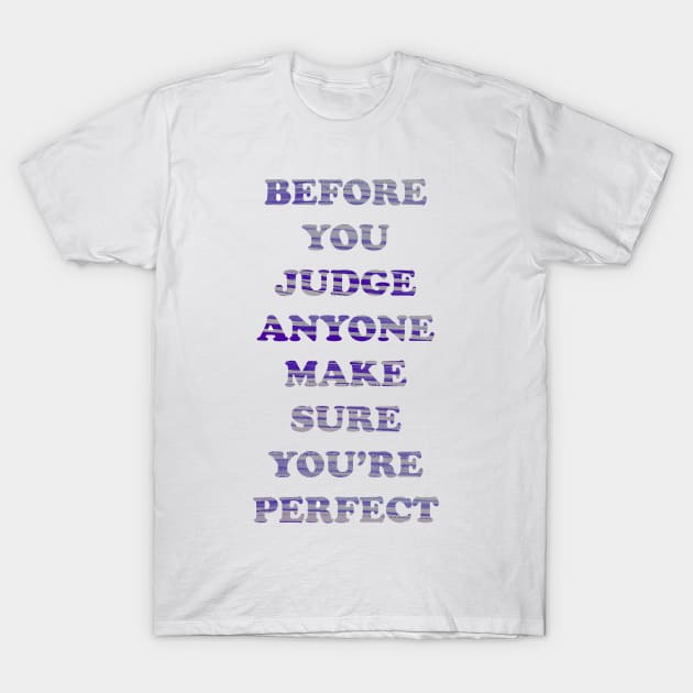 Before you judge T-Shirt by CindersRose